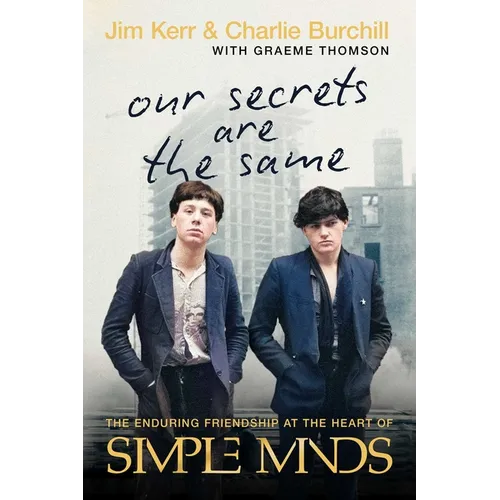Our Secrets Are the Same: The Enduring Friendship at the Heart of Simple Minds - Paperback Book