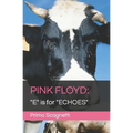 Pink Floyd: "E" is for "ECHOES" - Paperback Book