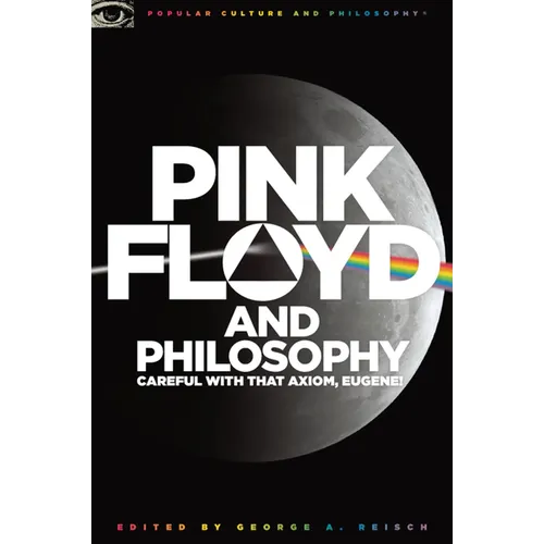 Pink Floyd and Philosophy: Careful with That Axiom, Eugene! - Paperback Book
