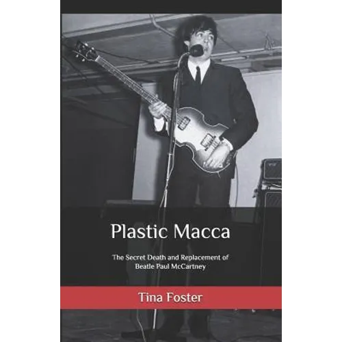 Plastic Macca: The Secret Death and Replacement of Beatle Paul McCartney - Paperback Book