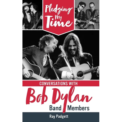Pledging My Time: Conversations with Bob Dylan Band Members - Hardcover Book
