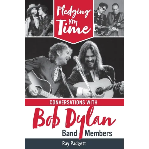 Pledging My Time: Conversations with Bob Dylan Band Members - Paperback Book