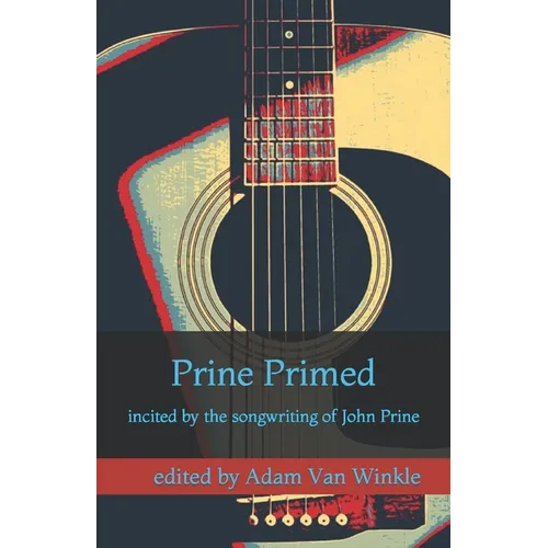 Prine Primed: incited by the songwriting of John Prine - Paperback Book