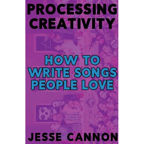 Processing Creativity: How To Write Songs People Love - Paperback Book