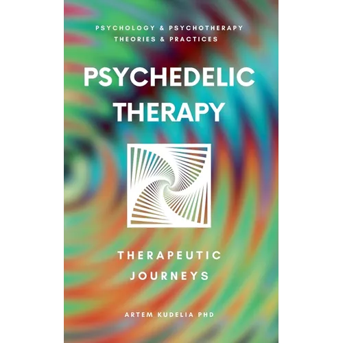 Psychedelic Therapy: The Healing Power Therapeutic Journeys - Paperback Book