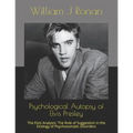Psychological Autopsy of Elvis Presley: The Elvis Analysis: The Role of Suggestion in the Etiology of Psychosomatic Disorders - Paperback Book