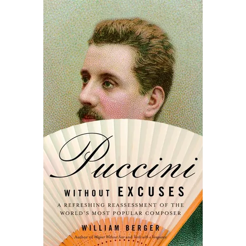 Puccini Without Excuses: A Refreshing Reassessment of the World's Most Popular Composer - Paperback Book