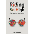 Riding So High: The Beatles and Drugs - Paperback Book