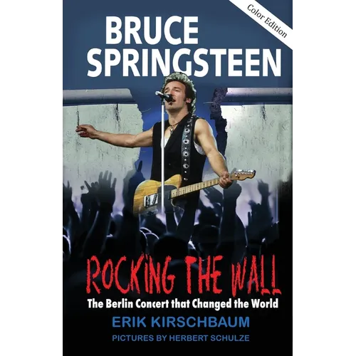 Rocking The Wall: Bruce Springsteen: The Berlin Concert That Changed the World. The Untold Story How the Boss Played Behind the Iron Curtain - Paperback Book
