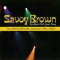 Savoy Brown – Too Much Of A Good Thing: Savoy Brown Collection Music CD