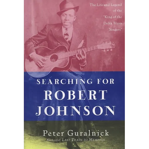 Searching for Robert Johnson: The Life and Legend of the "King of the Delta Blues Singers" - Paperback Book