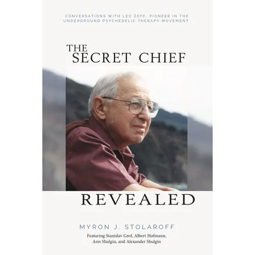 Secret Chief Revealed, Revised 2nd Edition: Conversations with Leo Zeff, Pioneer in the Underground Psychedelic Therapy Movement - Paperback Book