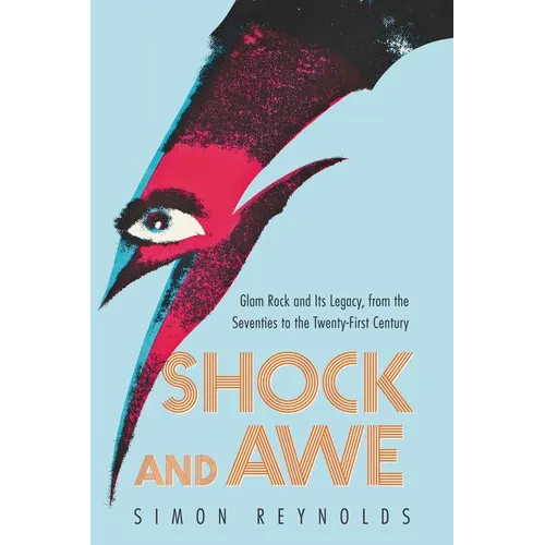 Shock and Awe: Glam Rock and Its Legacy, from the Seventies to the Twenty-First Century - Paperback Book