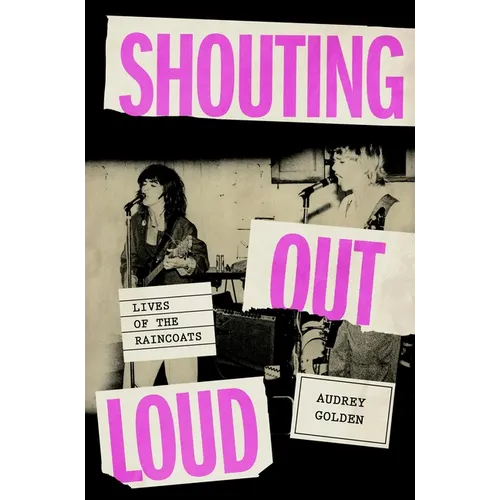 Shouting Out Loud: Lives of the Raincoats - Hardcover Book