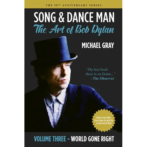 Song & Dance Man: The Art of Bob Dylan - Vol. 3 World Gone Right: Dylan's Work in the 1990s from Under The Red Sky through Time Out Of Mind - Paperback Book
