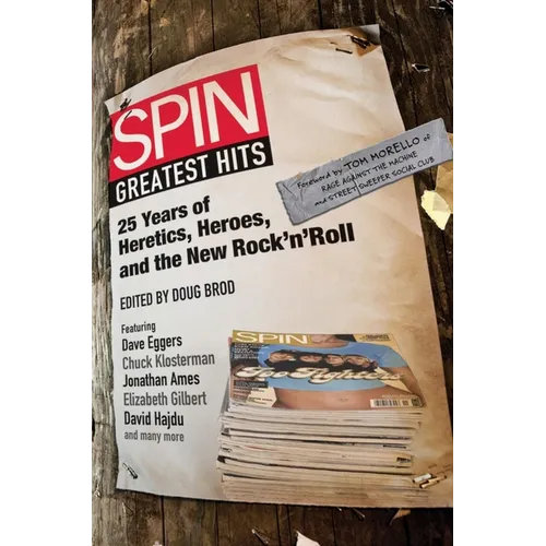 Spin Greatest Hits: 25 Years of Heretics, Heroes, and the New Rock 'n' Roll - Paperback Book