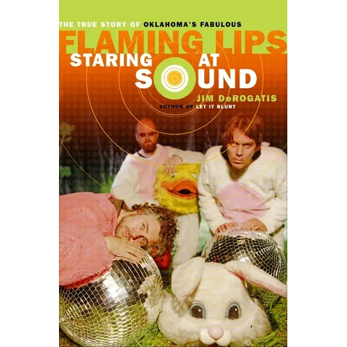 Staring at Sound: The True Story of Oklahoma's Fabulous Flaming Lips - Paperback Book