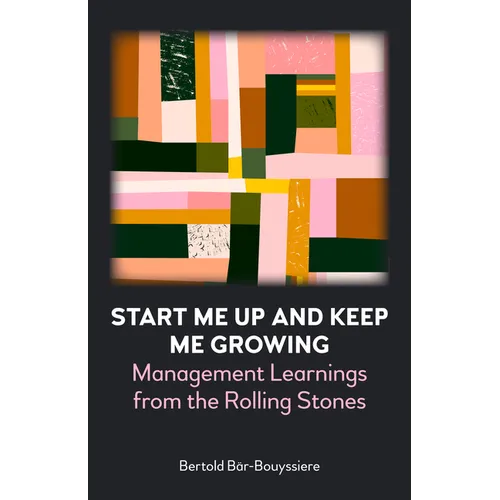 Start Me Up and Keep Me Growing: Management Learnings from the Rolling Stones - Paperback Book