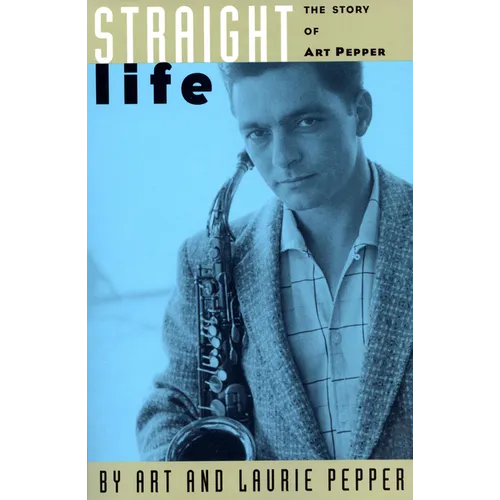 Straight Life: The Story of Art Pepper - Paperback Book