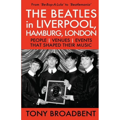 THE BEATLES in LIVERPOOL, HAMBURG, LONDON: People Venues Events That Shaped Their Music - Paperback Book