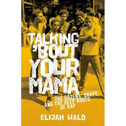 Talking 'Bout Your Mama: The Dozens, Snaps, and the Deep Roots of Rap - Paperback Book