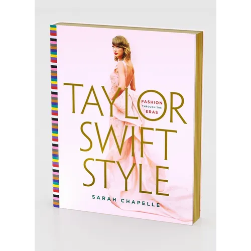Taylor Swift Style: Fashion Through the Eras - Hardcover Book
