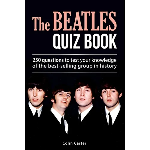The Beatles Quiz Book: 250 Questions To Test Your Knowledge Of The Beatles - Paperback Book