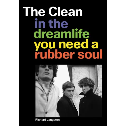 The Clean: In the Dreamlife You Need a Rubber Soul - Paperback Book