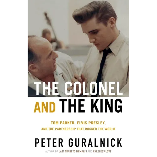 The Colonel and the King: Tom Parker, Elvis Presley, and the Partnership That Rocked the World - Hardcover Book