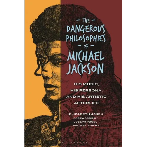 The Dangerous Philosophies of Michael Jackson: His Music, His Persona, and His Artistic Afterlife - Paperback Book