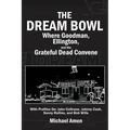 The Dream Bowl: Where Goodman, Ellington, and the Grateful Dead Convene - Paperback Book