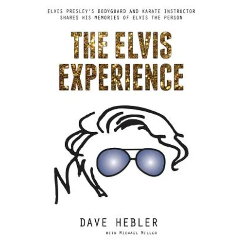 The Elvis Experience: Elvis Presley's Bodyguard and Karate Instructor Shares His Memories of Elvis the Person - Paperback Book