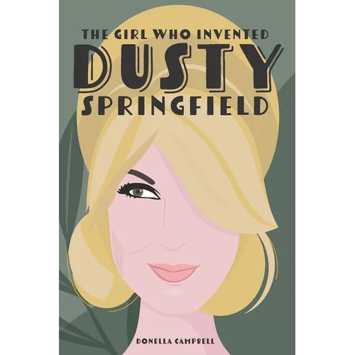 The Girl Who Invented Dusty Springfield: The Story of Mary O'Brien - Paperback Book