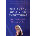 The Glory of Giving Everything: The Taylor Swift Business Model - Hardcover Book