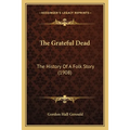 The Grateful Dead: The History Of A Folk Story (1908) - Paperback Book