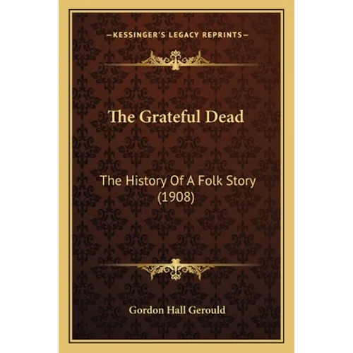 The Grateful Dead: The History Of A Folk Story (1908) - Paperback Book