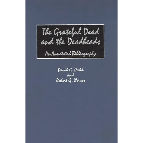 The Grateful Dead and the Deadheads: An Annotated Bibliography - Hardcover Book
