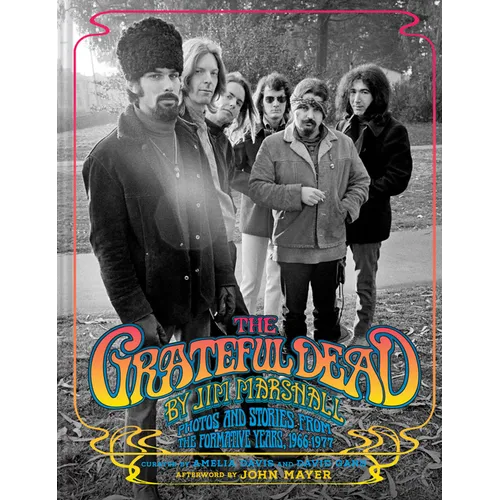 The Grateful Dead by Jim Marshall: Photos and Stories from the Formative Years, 1966-1977 - Hardcover Book