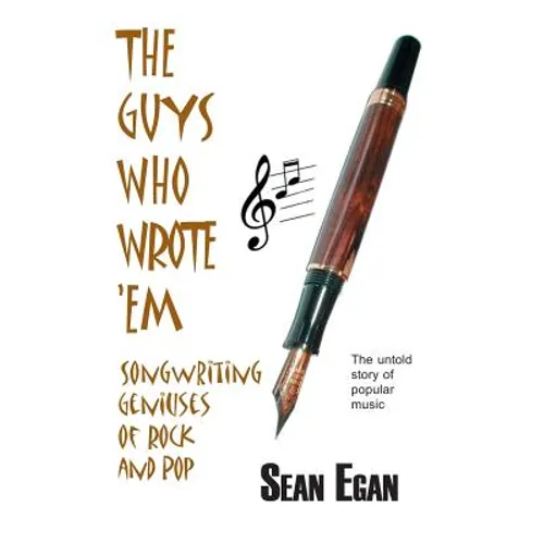 The Guys Who Wrote 'em: Songwriting Geniuses of Rock and Pop - Paperback Book