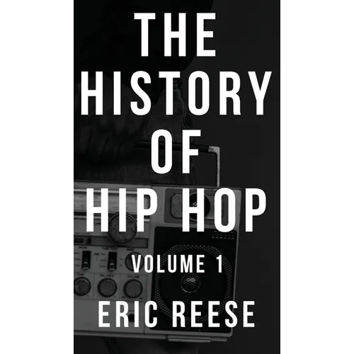 The History of Hip Hop: Volume 1 - Hardcover Book