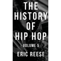 The History of Hip Hop: Volume 5 - Hardcover Book