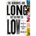 The Hours Are Long, But the Pay Is Low: A Curious Life in Independent Music - Paperback Book
