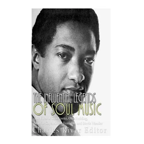 The Influential Legends of Soul Music: The Lives of Sam Cooke, Otis Redding, Marvin Gaye, Aretha Franklin, and Stevie Wonder - Paperback Book