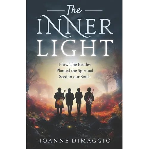 The Inner Light: How The Beatles Planted the Spiritual Seed in our Souls - Paperback Book