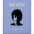 The Little Guide to Bob Dylan: How Does It Feel? - Hardcover Book