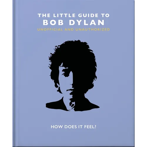 The Little Guide to Bob Dylan: How Does It Feel? - Hardcover Book