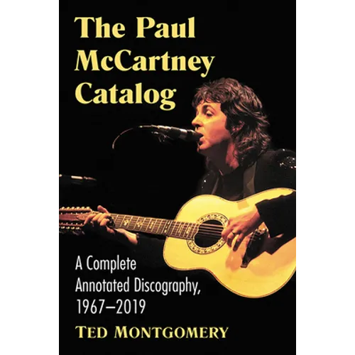 The Paul McCartney Catalog: A Complete Annotated Discography of Solo Works, 1967-2019 - Paperback Book