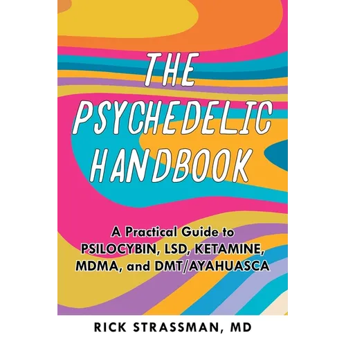 The Psychedelic Handbook: A Practical Guide to Psilocybin, Lsd, Ketamine, Mdma, and Dmt/Ayahuasca - Paperback Book