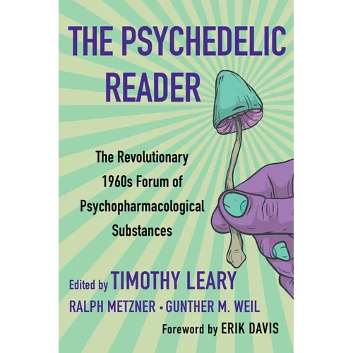 The Psychedelic Reader: Classic Selections from the Psychedelic Review, the Revolutionary 1960's Forum of Psychopharmacological Substances - Paperback Book