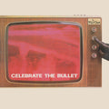 Celebrate The Bullet - 2022 Remaster Vinyl Record